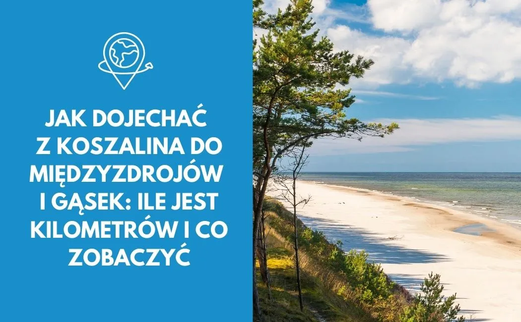 Jak dojechać z Koszalina do Międzyzdrojów i Gąsek: Ile jest kilometrów i co zobaczyć