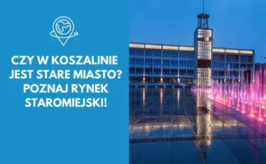 Czy w Koszalinie jest stare miasto? Poznaj Rynek Staromiejski i odkryj historię tego miejsca!