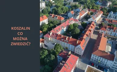 Koszalin co można zwiedzić  Najciekawsze atrakcje turystyczne