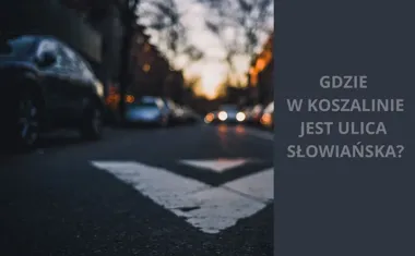 Koszalin gdzie jest ulica Słowiańska? Odkryj znane ulice miasta