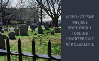 Współczesne miejsca pochówku i usługi pogrzebowe w Koszalinie