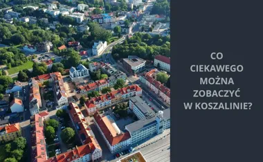 Co ciekawego można zobaczyć w Koszalinie? Przewodnik po atrakcjach i zabytkach