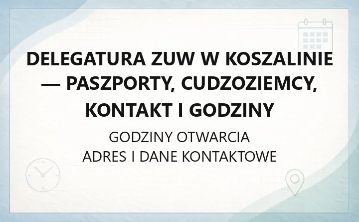 Delegatura ZUW w Koszalinie - paszporty, cudzoziemcy, kontakt i godziny