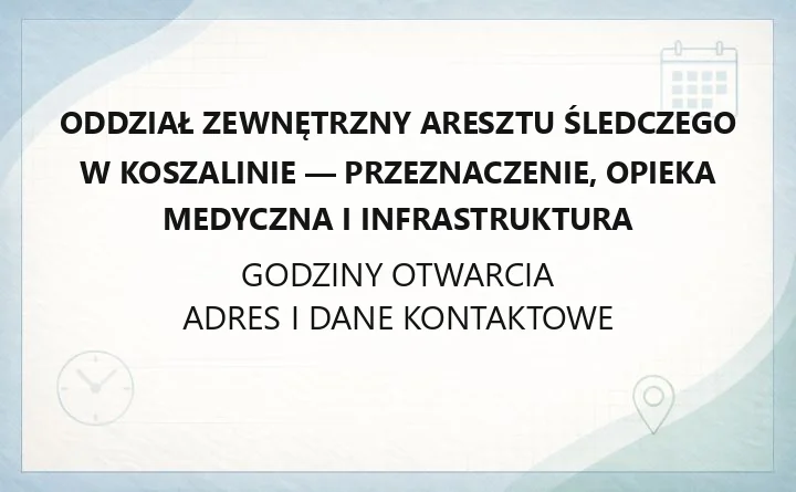 Oddział Zewnętrzny Aresztu Śledczego w Koszalinie - przeznaczenie, opieka medyczna i infrastruktura