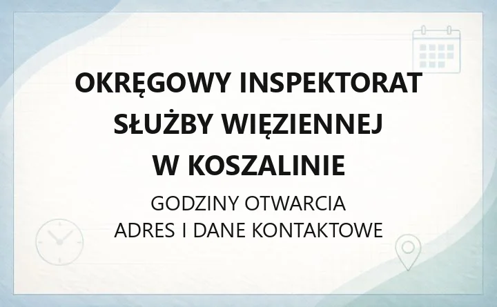 Okręgowy Inspektorat Służby Więziennej w Koszalinie - kontakt, jednostki podległe, wnioski