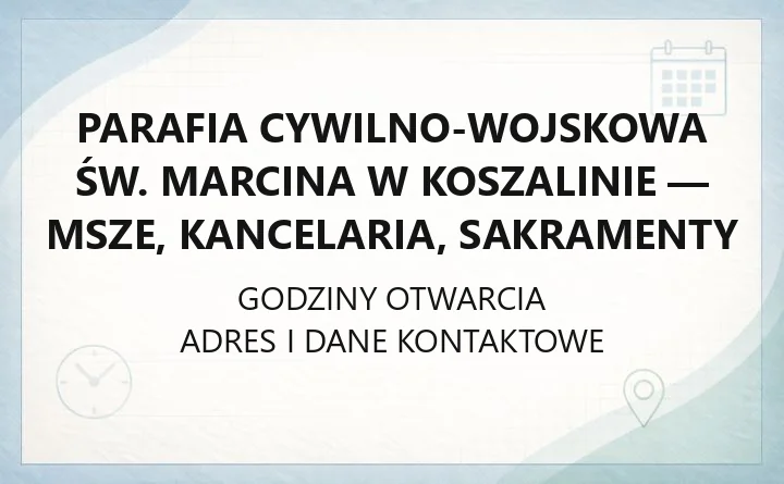 Parafia cywilno-wojskowa św. Marcina w Koszalinie - msze, kancelaria, sakramenty