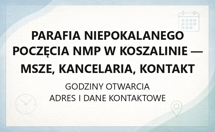 Parafia Niepokalanego Poczęcia NMP w Koszalinie - msze, kancelaria, kontakt