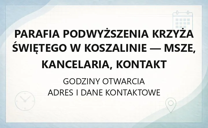 Parafia Podwyższenia Krzyża Świętego w Koszalinie - msze, kancelaria, kontakt
