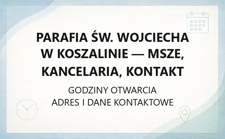 Parafia św. Wojciecha w Koszalinie - msze, kancelaria, kontakt