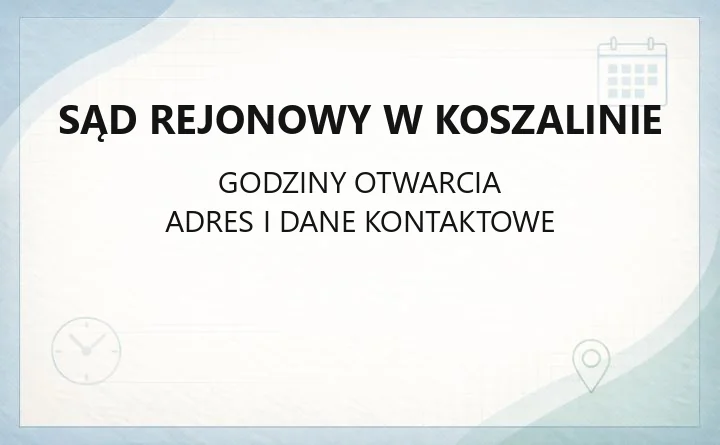 Sąd Rejonowy w Koszalinie - kontakt, wydziały, godziny i opłaty