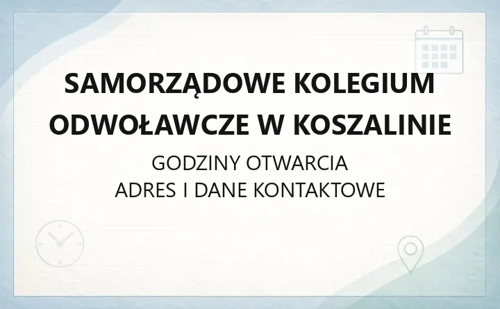 Samorządowe Kolegium Odwoławcze w Koszalinie - kontakt, kompetencje i zasady składania odwołań