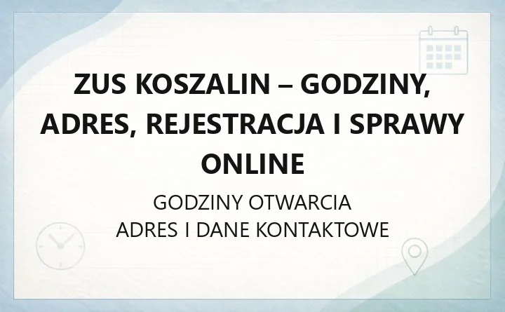 ZUS Koszalin - godziny, adres, rejestracja i sprawy online