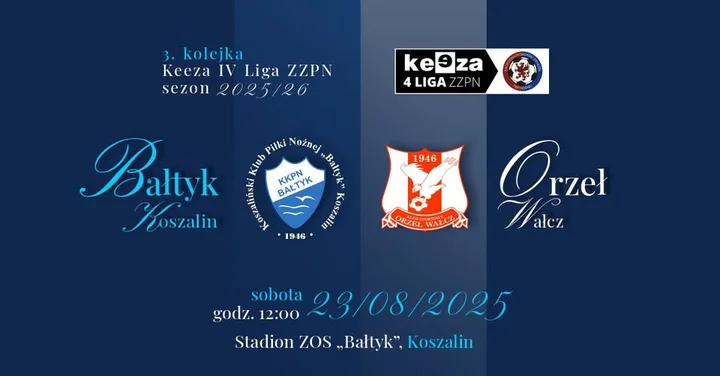 Obrazek przedstawia grafikę promocyjną wydarzenia Mecz Bałtyk Koszalin — Orzeł Wałcz (3. kolejka KEEZA 4. Liga ZZPN)