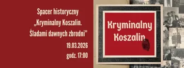Grafika promocyjna wydarzenia Kryminalny Koszalin — spacer historyczny śladami dawnych zbrodni