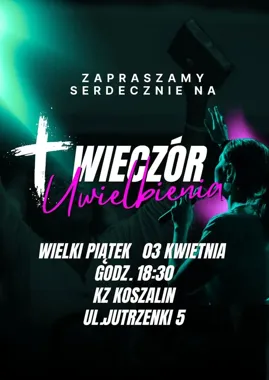 Grafika promocyjna wydarzenia Wieczór Uwielbienia w Koszalinie – modlitwa i dziękczynienie w Wielki Piątek